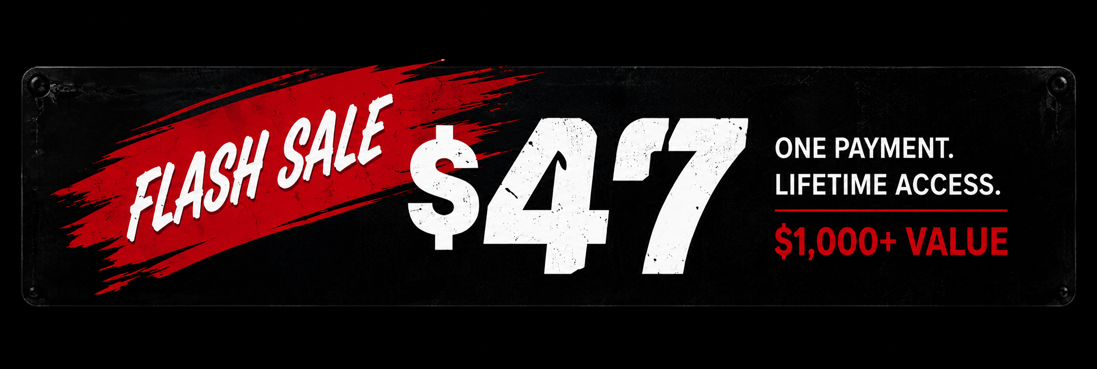 flash sale Black banner with red and white text: Flash Sale $47. One payment. Lifetime access. $1,000+ value.