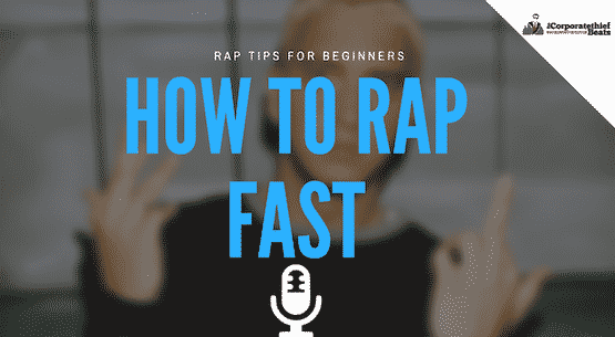 How To Rap Fast Tips And Techniques The Corporatethief Beats